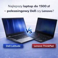 Najlepszy laptop do 1500 zł – poleasingowy Dell czy Lenovo?